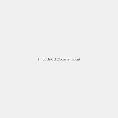 Trouble CLI Tool